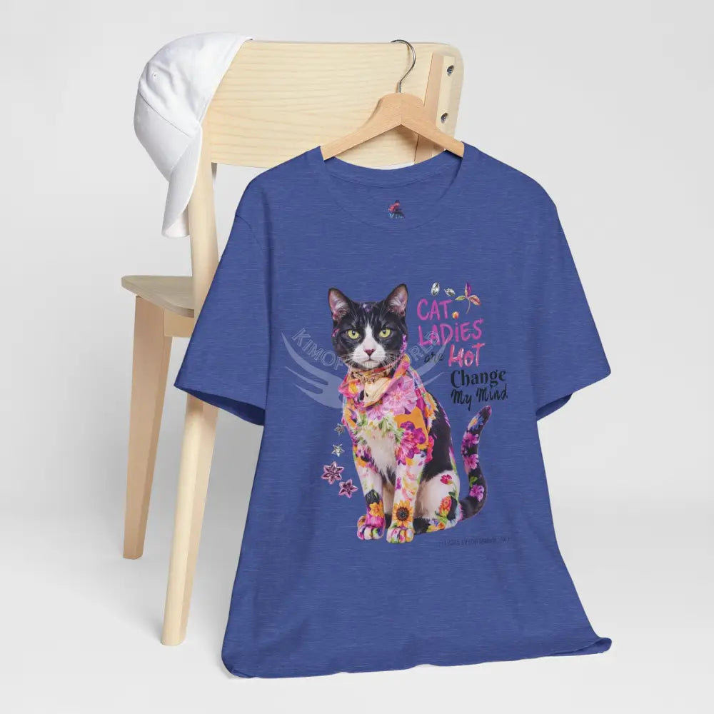 ’Cat Ladies Are Hot - Change my Mind’ Cute Cat with Bold Message T-Shirt T-Shirt