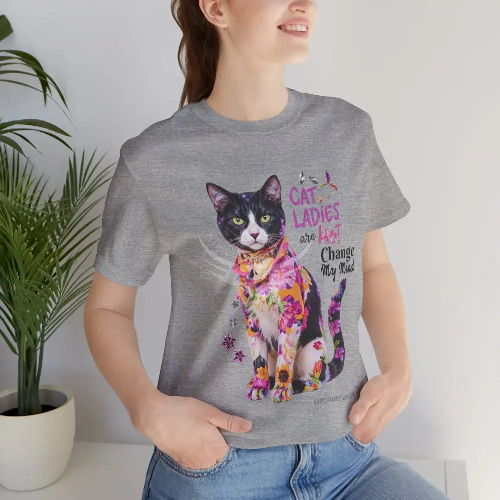 ’Cat Ladies Are Hot - Change my Mind’ Cute Cat with Bold Message T-Shirt T-Shirt