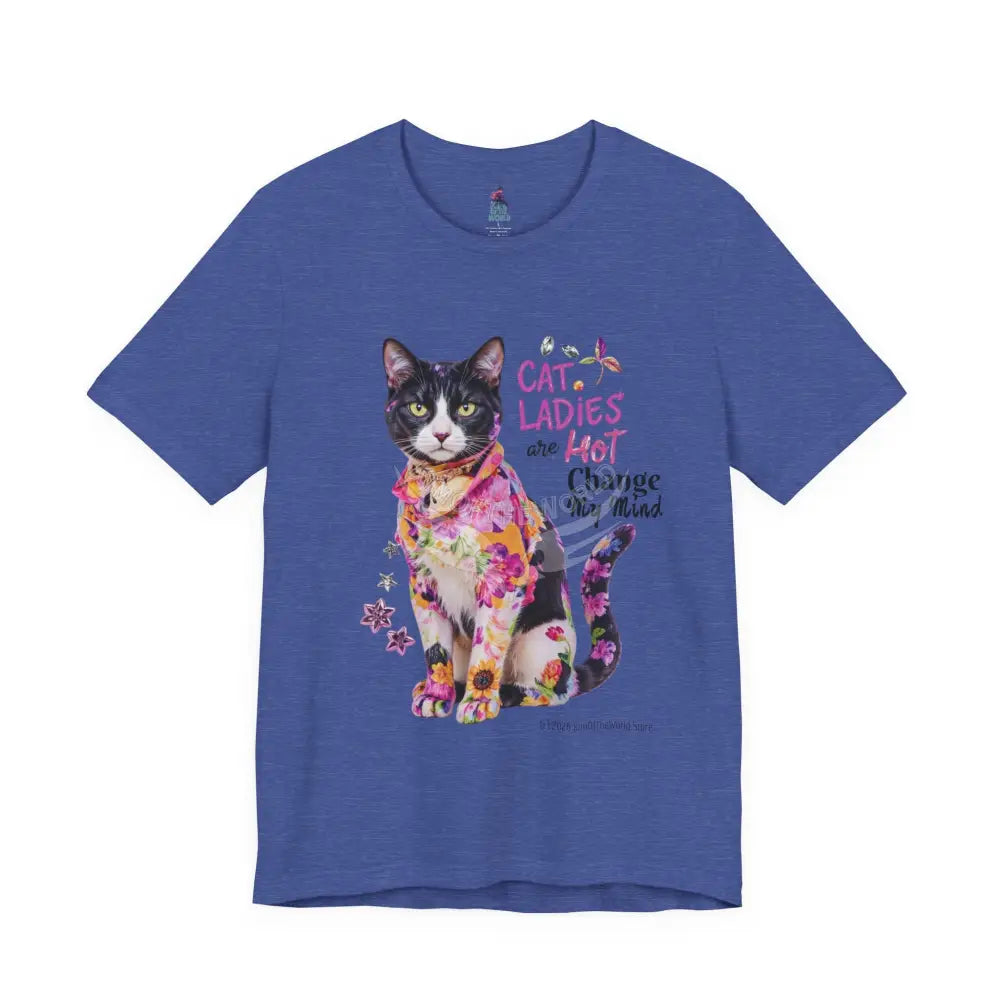 ’Cat Ladies Are Hot - Change my Mind’ Cute Cat with Bold Message T-Shirt M / Heather True Royal T-Shirt