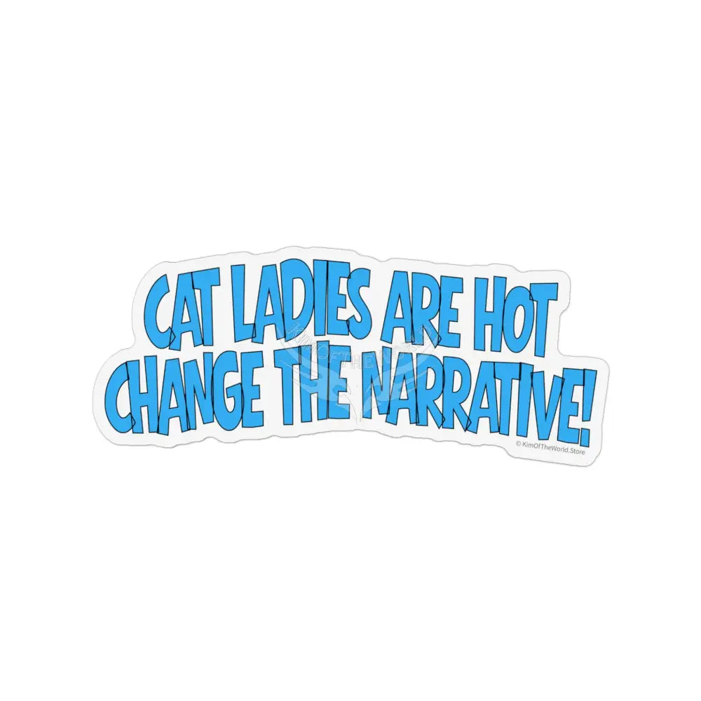 ’Cat Ladies are Hot - Change the Narrative’ Custom Cut Shape Magnet — Funny Cat Lover Refrigerator Magnet 5.5’’ × 3.5’’