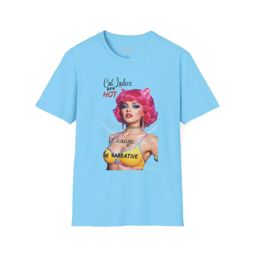 ’Cat Ladies are Hot - Change the Narrative’ Cute Cat Lady Kitty Parent Tee - Softstyle T-Shirt Sky / S T-Shirt