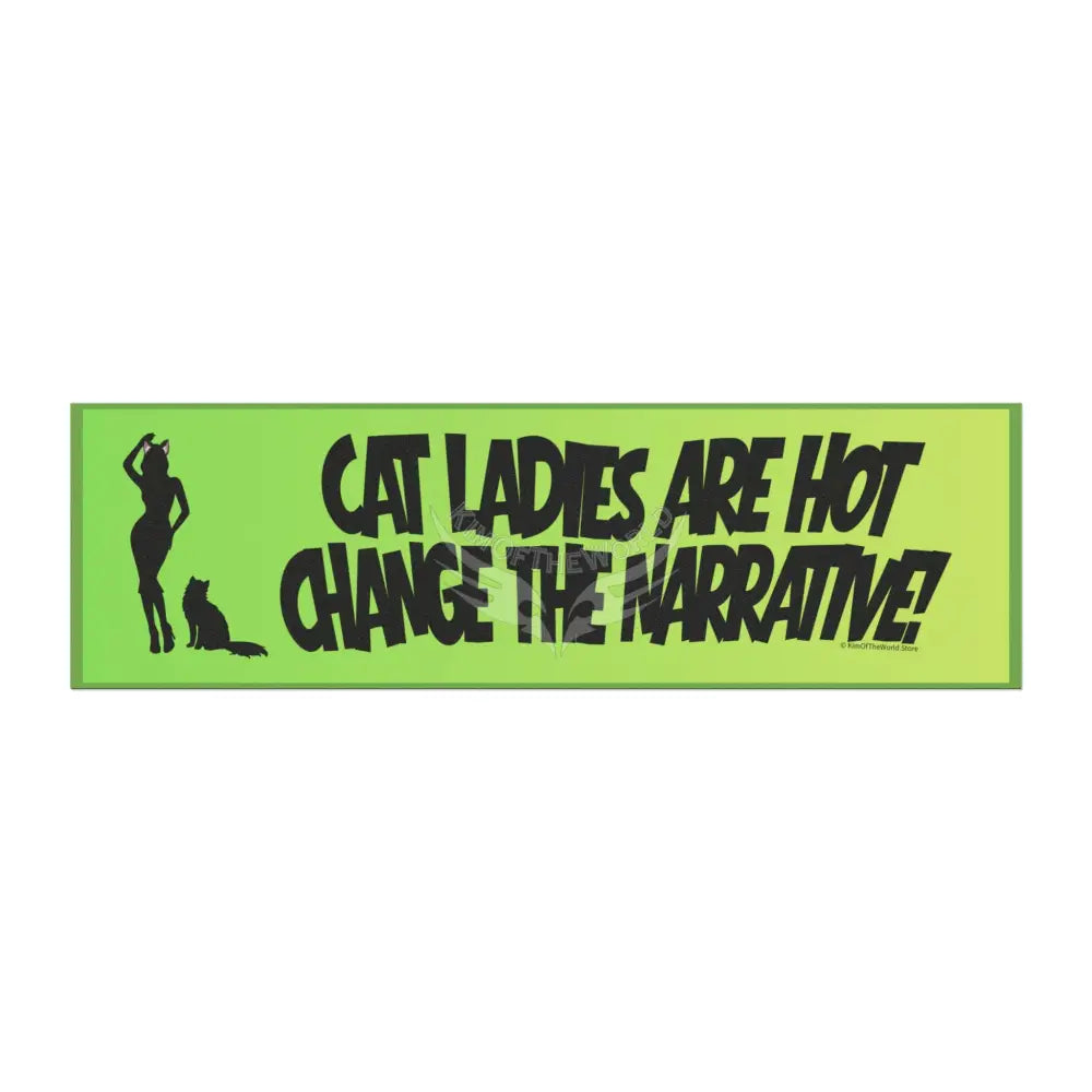 “Cat Ladies Are Hot Change the Narrative” Green Funny Cat Lover Sticker - Car Magnet 10’’ × 3’’ / Rectangle / 1 pc Home