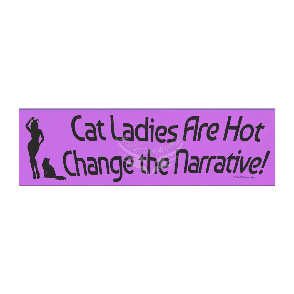 “Cat Ladies Are Hot Change the Narrative” Orchid Funny Cat Lover Sticker - Car Magnet 10’’ × 3’’ / Rectangle / 1 pc