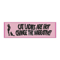 “Cat Ladies Are Hot Change the Narrative” Pink Funny Cat Lover Sticker - Car Magnet 10’’ × 3’’ / Rectangle / 1 pc Home