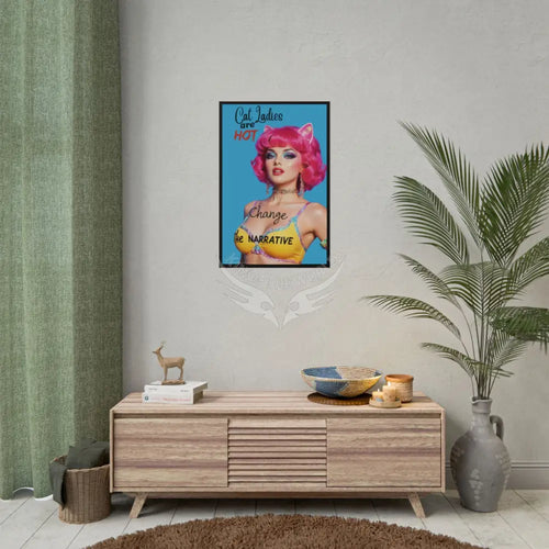 ’Cat Ladies Are Hot - Change the Narrative’ - Rolled Poster 20″ x 30″ (Vertical) / Matte Poster