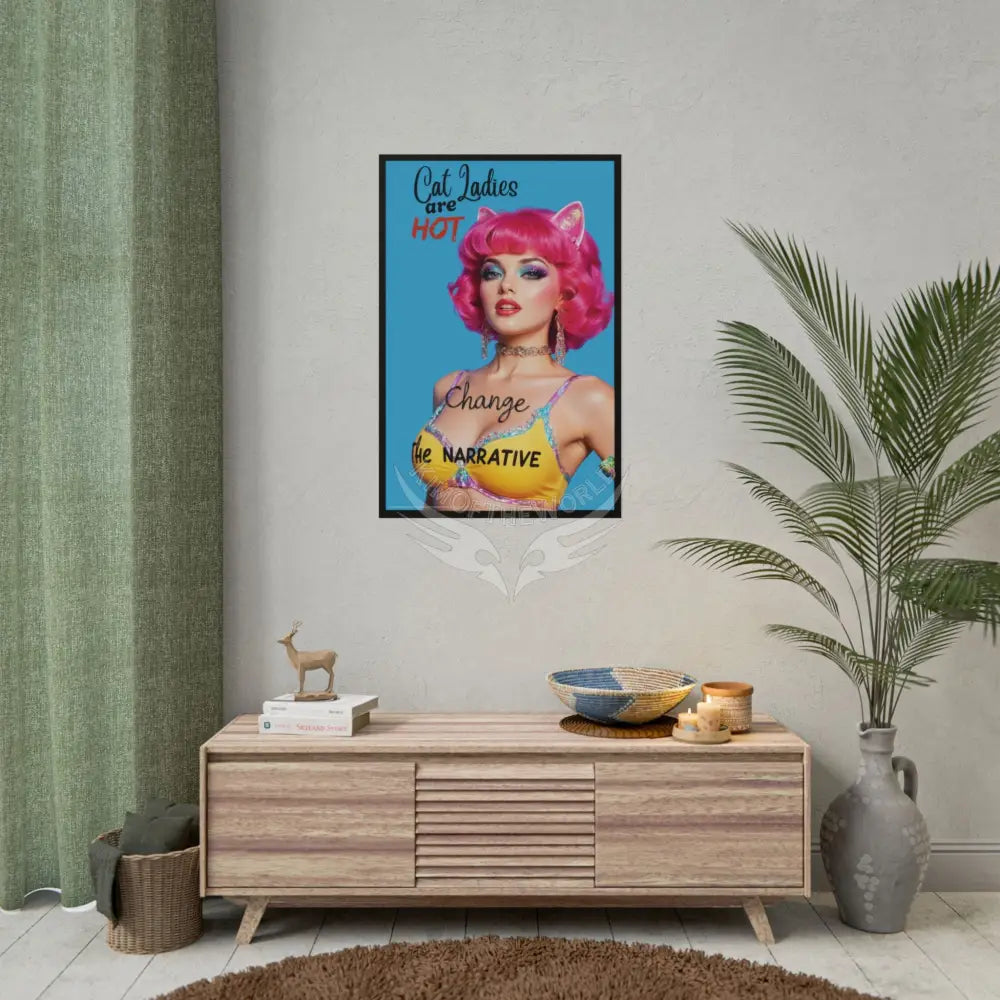 ’Cat Ladies Are Hot - Change the Narrative’ - Rolled Poster 24’’ x 36’’ (Vertical) / Matte Poster
