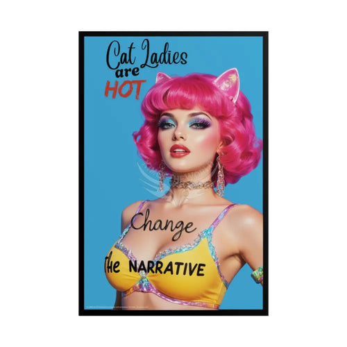 ’Cat Ladies Are Hot - Change the Narrative’ - Rolled Poster Poster