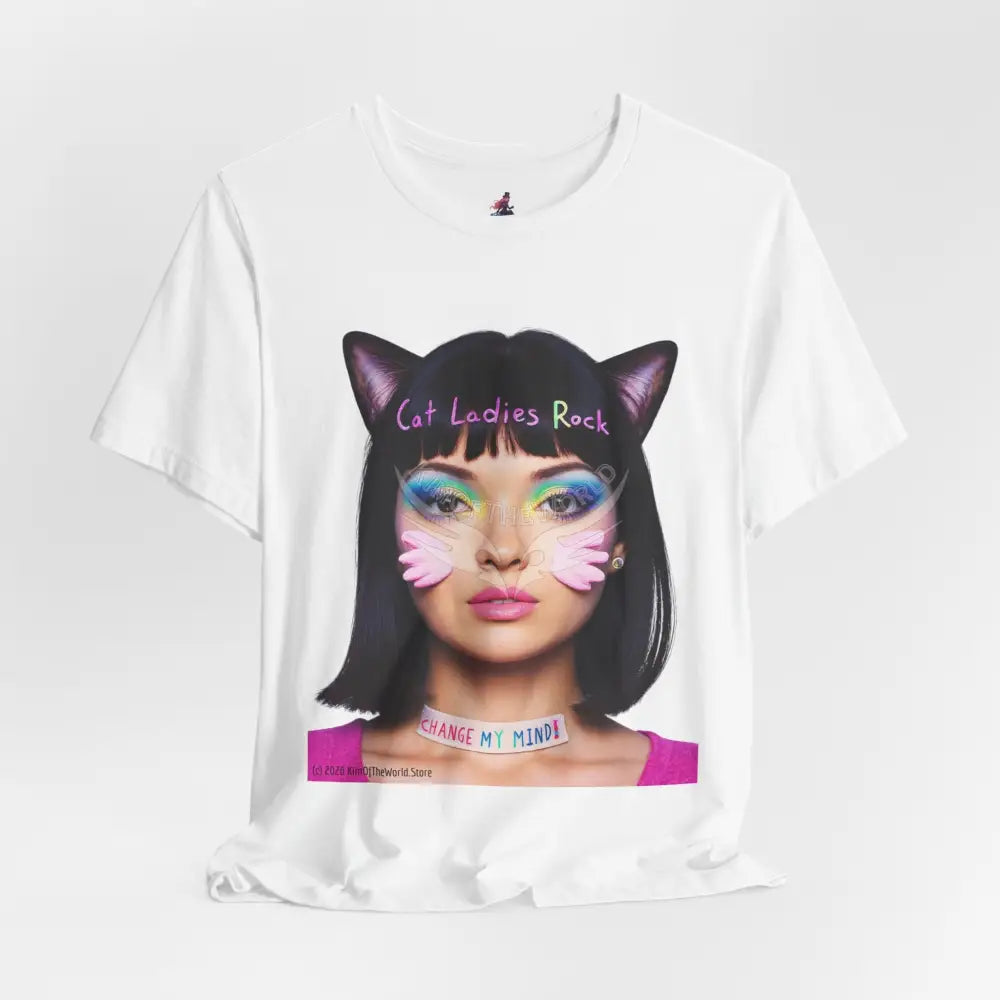 Cat Ladies Are Not A Phase Tee — ’Cat Ladies Rock - Change my Mind’ Cute Catgirl T-Shirt T-Shirt