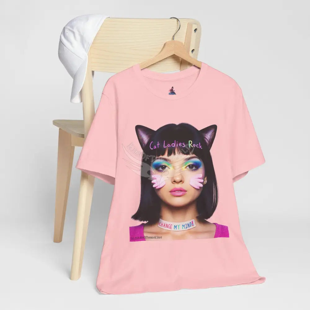 Cat Ladies Are Not A Phase Tee — ’Cat Ladies Rock - Change my Mind’ Cute Catgirl T-Shirt T-Shirt