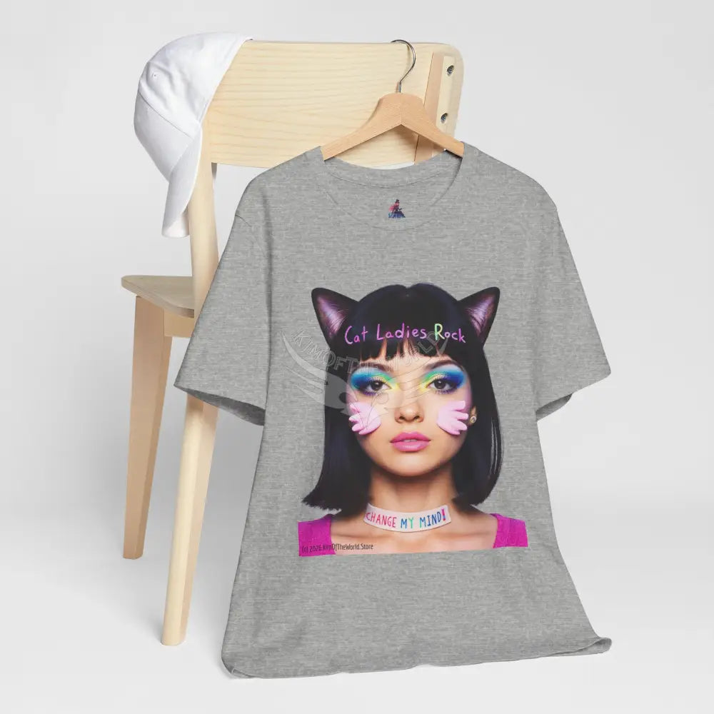 Cat Ladies Are Not A Phase Tee — ’Cat Ladies Rock - Change my Mind’ Cute Catgirl T-Shirt T-Shirt