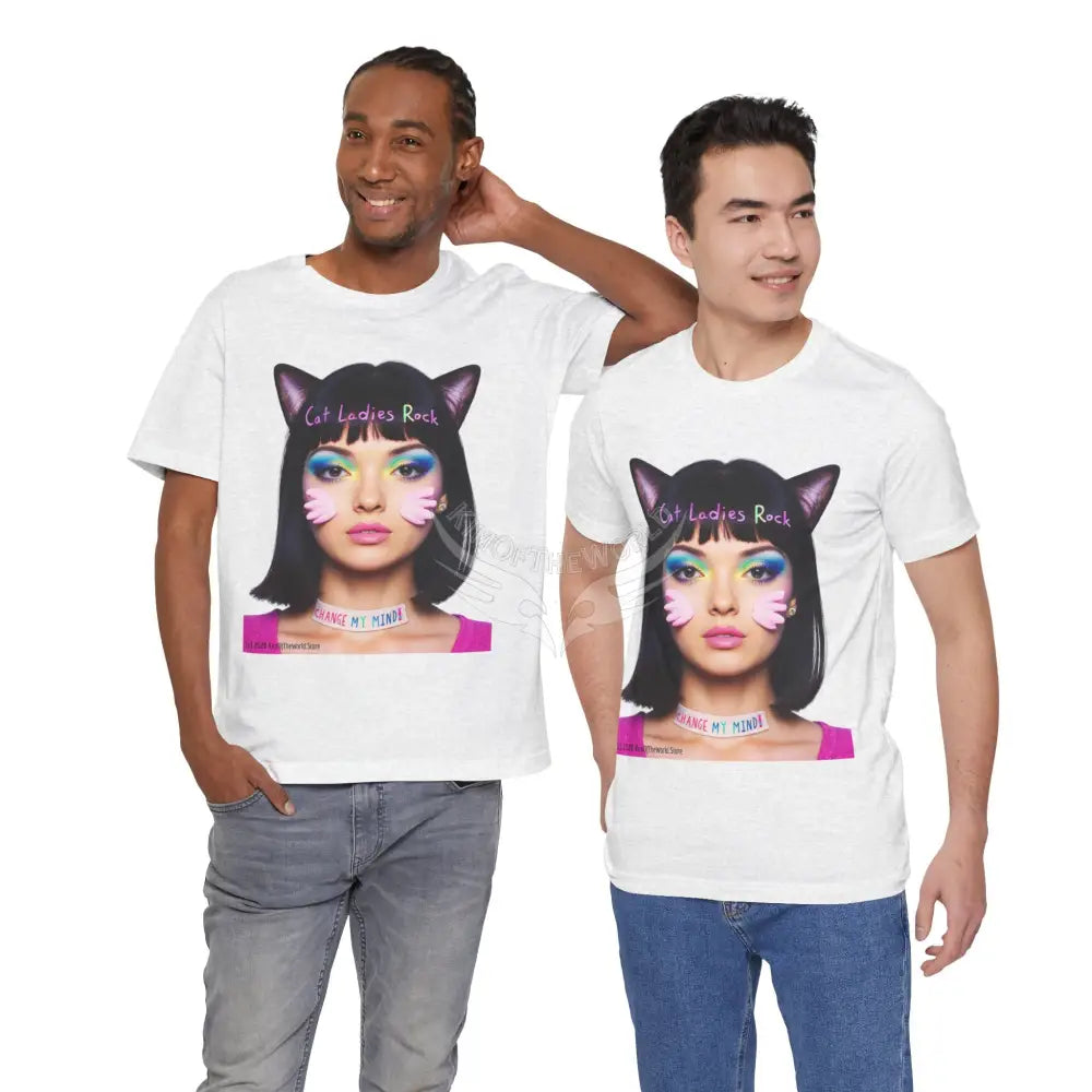 Cat Ladies Are Not A Phase Tee — ’Cat Ladies Rock - Change my Mind’ Cute Catgirl T-Shirt T-Shirt