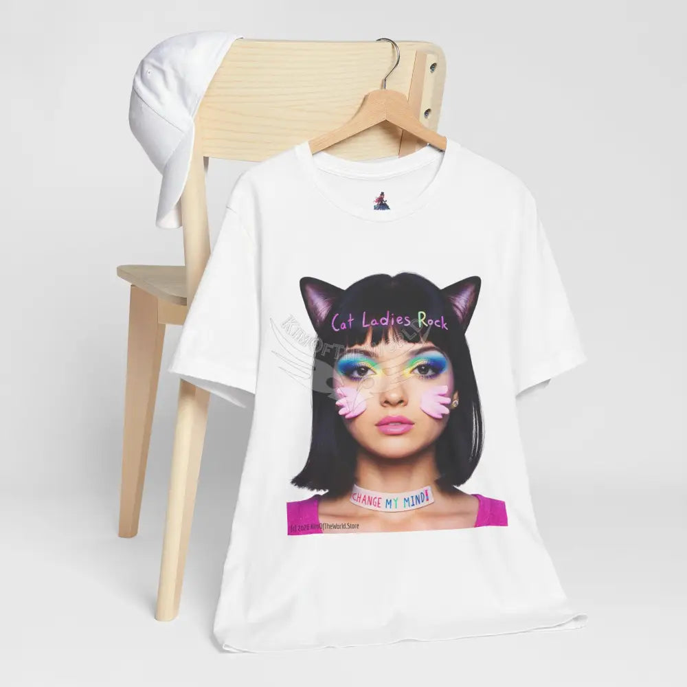 Cat Ladies Are Not A Phase Tee — ’Cat Ladies Rock - Change my Mind’ Cute Catgirl T-Shirt T-Shirt