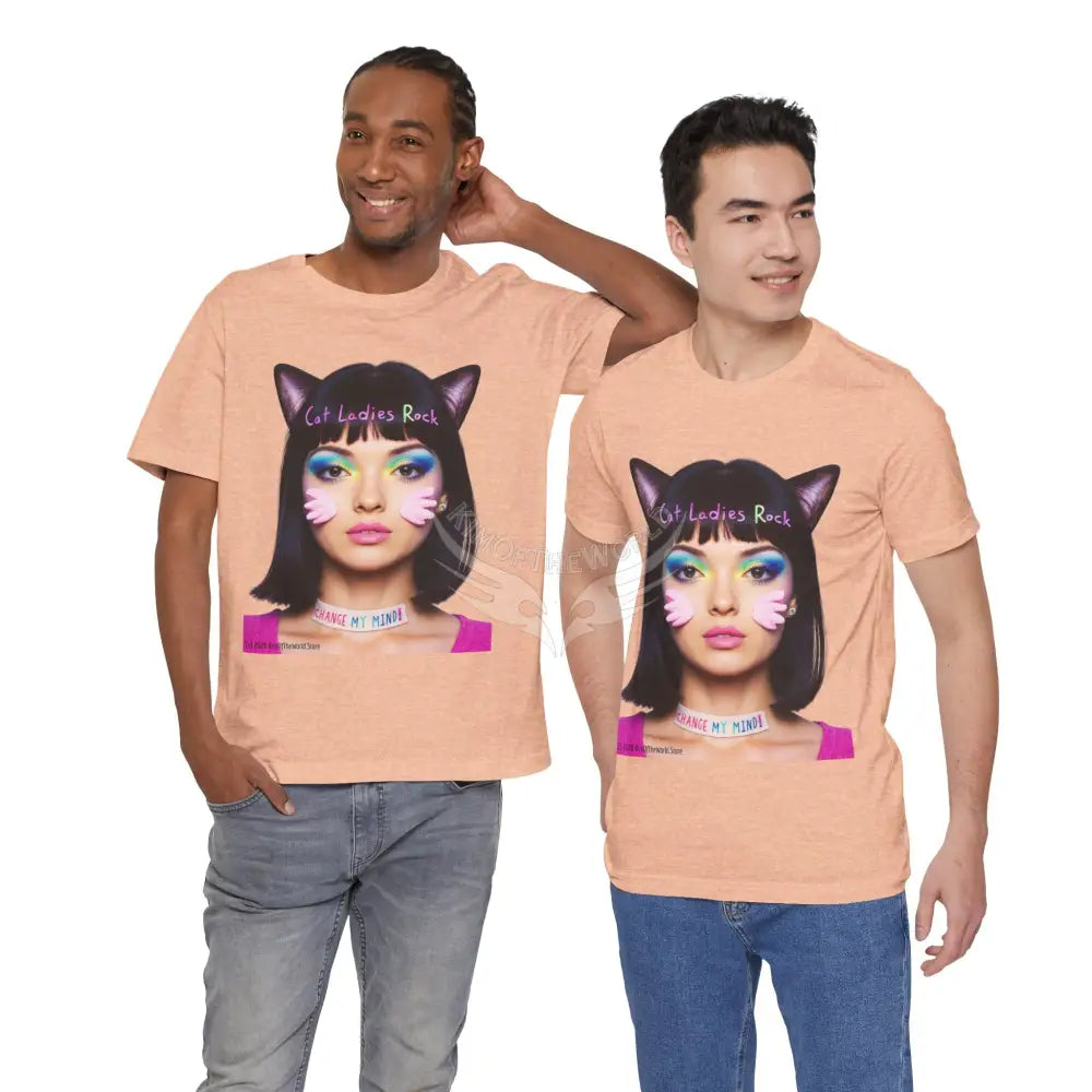 Cat Ladies Are Not A Phase Tee — ’Cat Ladies Rock - Change my Mind’ Cute Catgirl T-Shirt T-Shirt