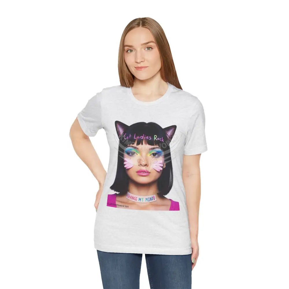Cat Ladies Are Not A Phase Tee — ’Cat Ladies Rock - Change my Mind’ Cute Catgirl T-Shirt T-Shirt