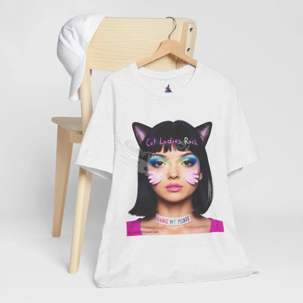 Cat Ladies Are Not A Phase Tee — ’Cat Ladies Rock - Change my Mind’ Cute Catgirl T-Shirt T-Shirt