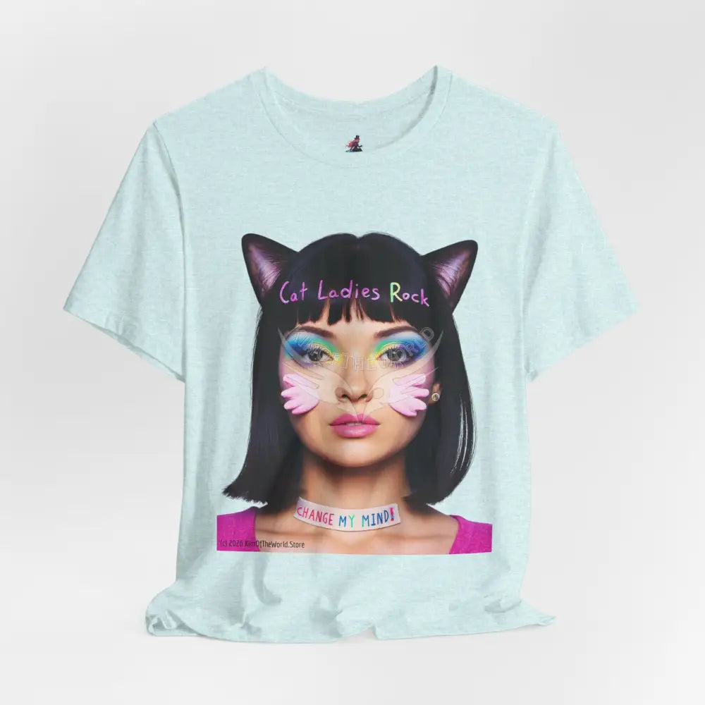 Cat Ladies Are Not A Phase Tee — ’Cat Ladies Rock - Change my Mind’ Cute Catgirl T-Shirt T-Shirt