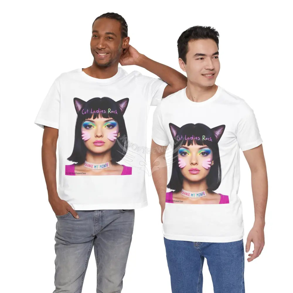 Cat Ladies Are Not A Phase Tee — ’Cat Ladies Rock - Change my Mind’ Cute Catgirl T-Shirt T-Shirt
