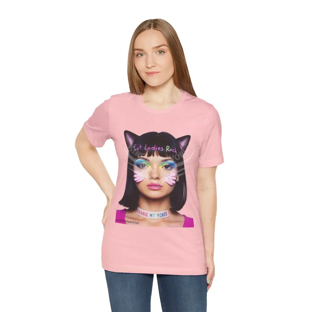 Cat Ladies Are Not A Phase Tee — ’Cat Ladies Rock - Change my Mind’ Cute Catgirl T-Shirt T-Shirt