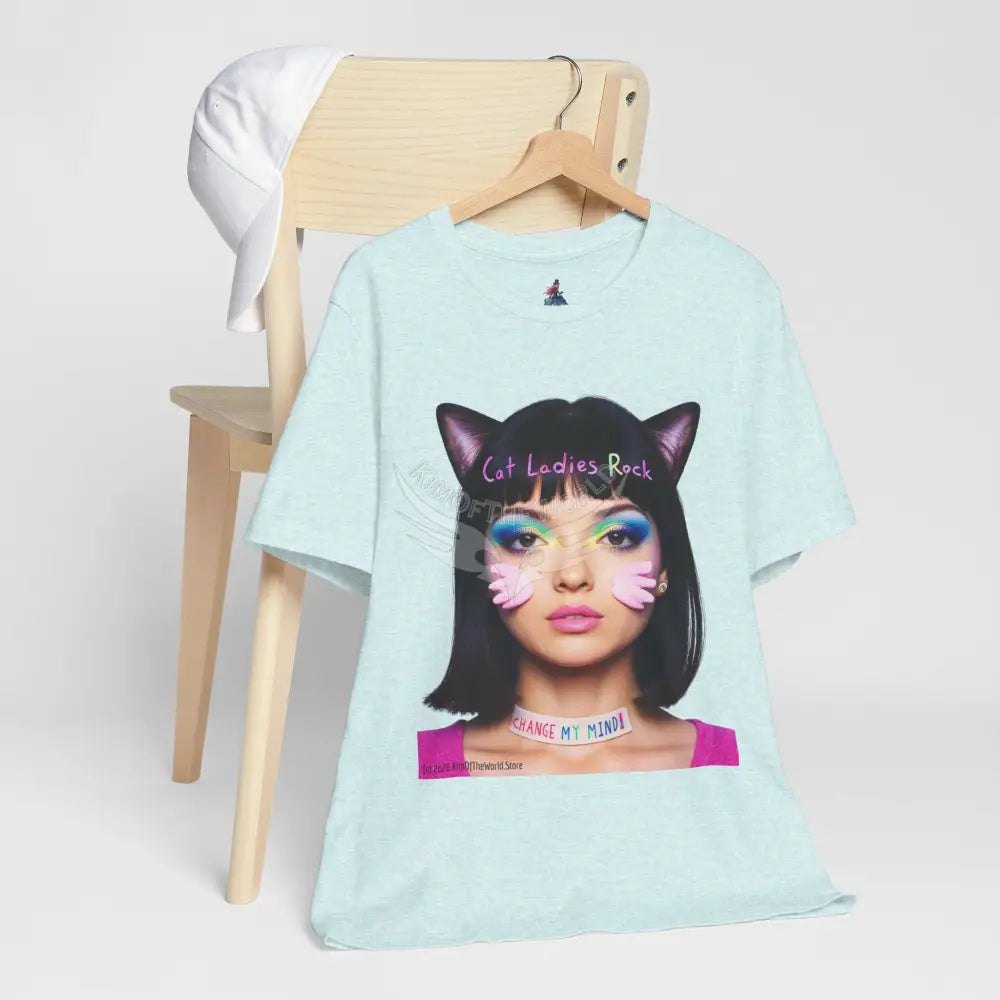 Cat Ladies Are Not A Phase Tee — ’Cat Ladies Rock - Change my Mind’ Cute Catgirl T-Shirt T-Shirt