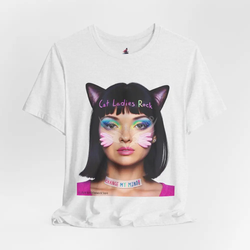 Cat Ladies Are Not A Phase Tee — ’Cat Ladies Rock - Change my Mind’ Cute Catgirl T-Shirt T-Shirt