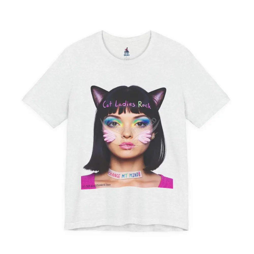 Cat Ladies Are Not A Phase Tee — ’Cat Ladies Rock - Change my Mind’ Cute Catgirl T-Shirt S / Ash T-Shirt