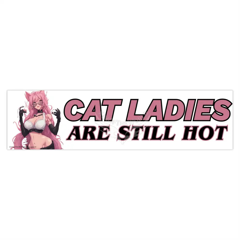 ’Cat Ladies Are Still Hot’ Change the narrative campaign Bumper Sticker — Rescue Lover Pride Catlady Anime Woman Girl