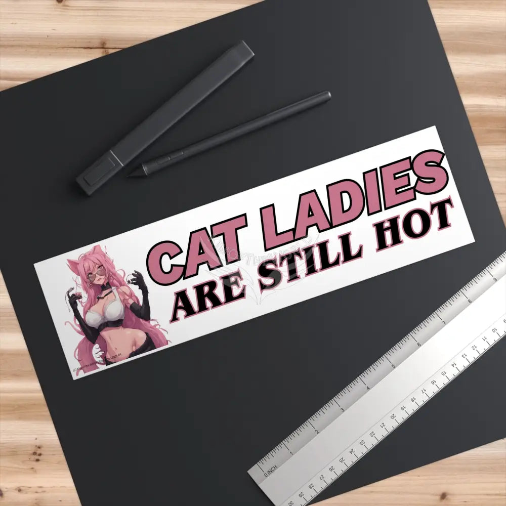 ’Cat Ladies Are Still Hot’ Change the narrative campaign Bumper Sticker — Rescue Lover Pride Catlady Anime Woman Girl