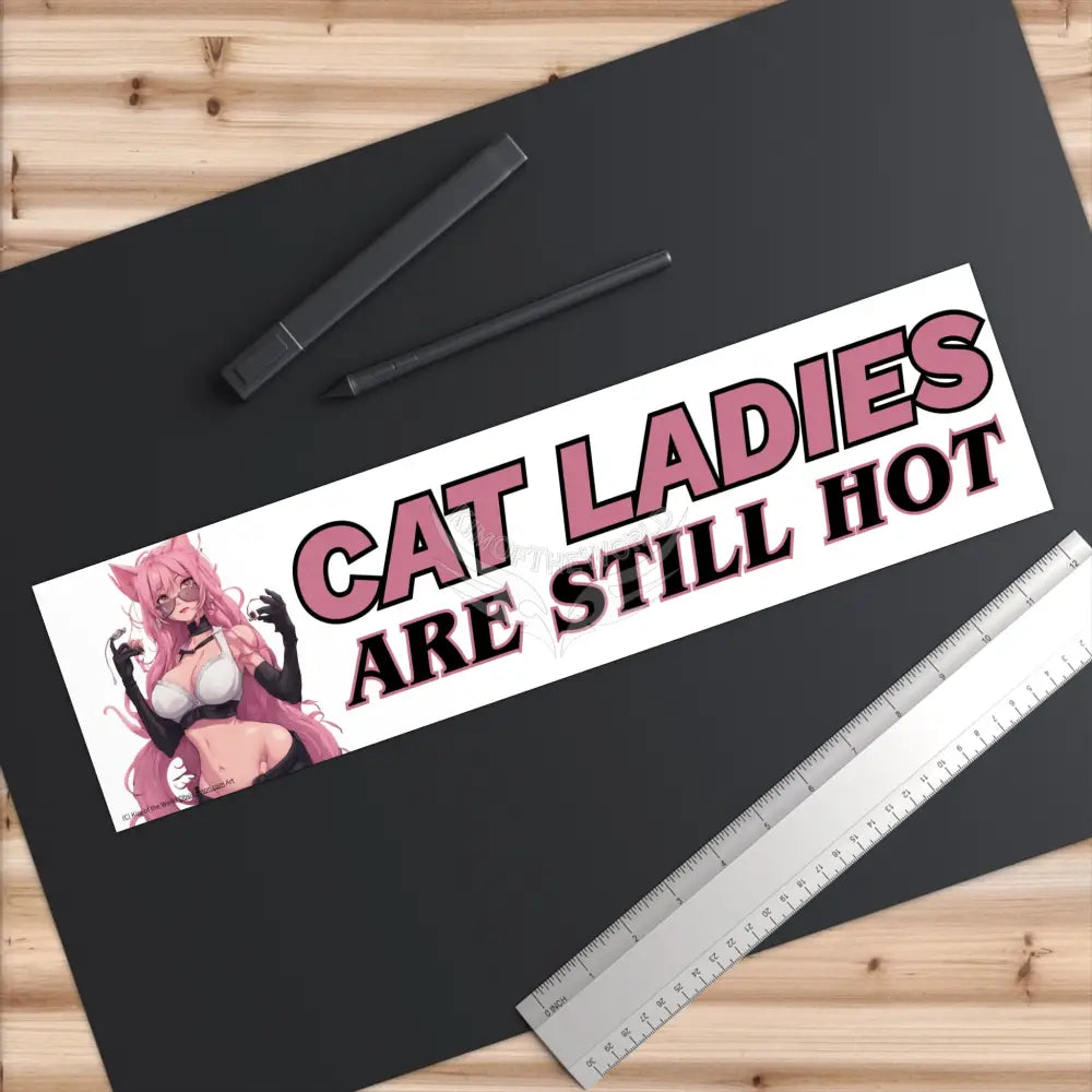 ’Cat Ladies Are Still Hot’ Change the narrative campaign Bumper Sticker — Rescue Lover Pride Catlady Anime Woman Girl