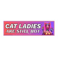 ’Cat Ladies are Still Hot’ Positive Messages Bumper Sticker — Uplifting Inspirational Quotes 11’’ × 3’’ / Rectangle