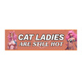 ’Cat Ladies are Still Hot’ Positive Messages Bumper Sticker — Uplifting Inspirational Quotes 11’’ × 3’’ / Rectangle