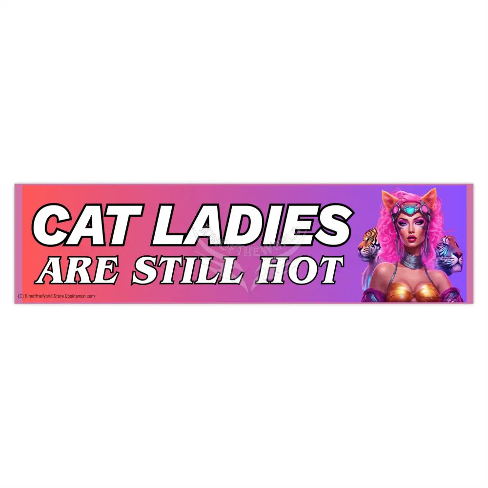 ’Cat Ladies are Still Hot’ Positive Messages Bumper Sticker — Uplifting Inspirational Quotes 15’’ × 3.75’’ / Rectangle