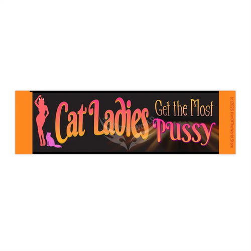 ’Cat Ladies Get the Most..’ Bumper Sticker — Be Less Offended Design 15’’ × 3.75’’ / Rectangle / White Paper products
