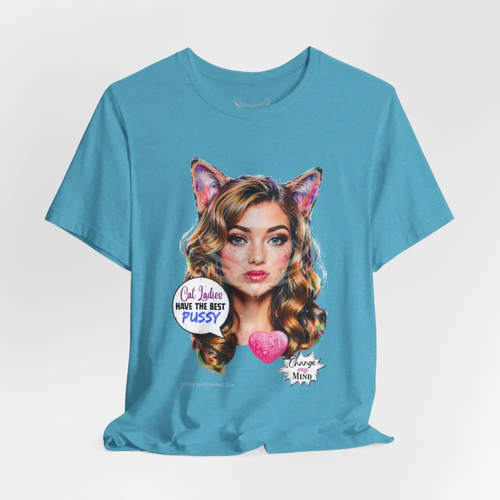 ’Cat Ladies Have the Best...’ Tee — Cute Catgirl T-Shirt T-Shirt