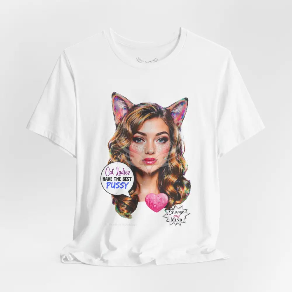 ’Cat Ladies Have the Best...’ Tee — Cute Catgirl T-Shirt T-Shirt