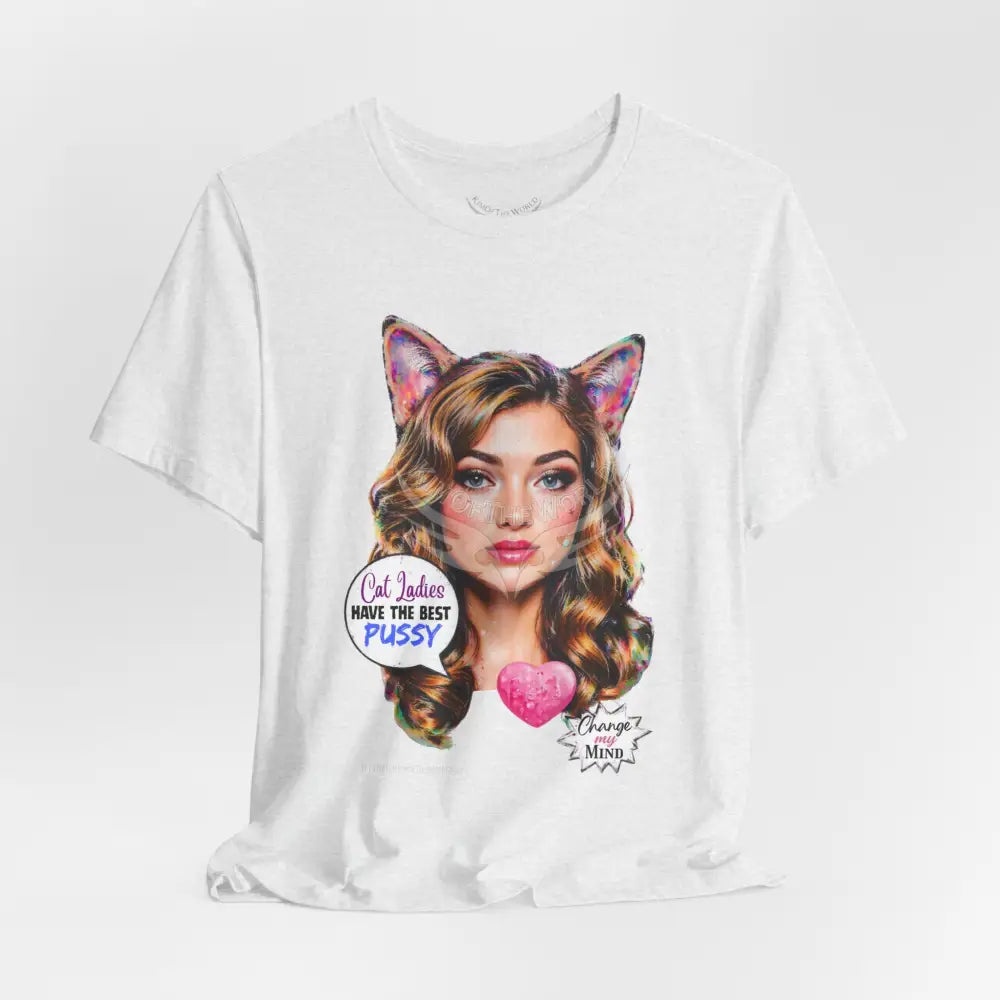 ’Cat Ladies Have the Best...’ Tee — Cute Catgirl T-Shirt T-Shirt