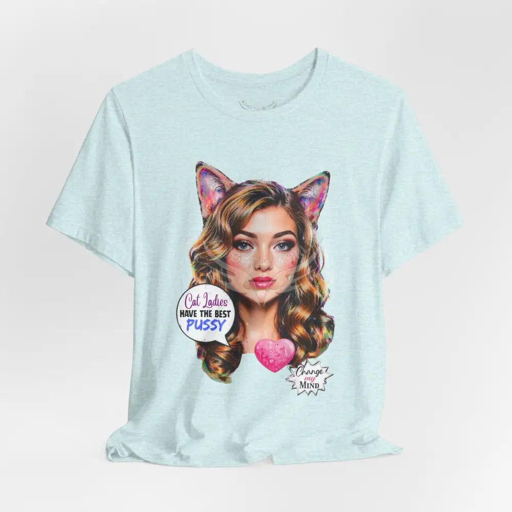 ’Cat Ladies Have the Best...’ Tee — Cute Catgirl T-Shirt T-Shirt