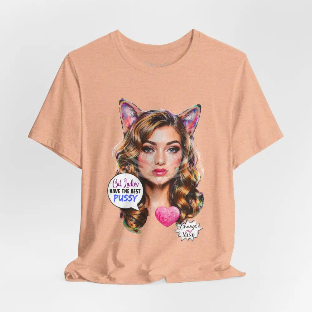 ’Cat Ladies Have the Best...’ Tee — Cute Catgirl T-Shirt T-Shirt