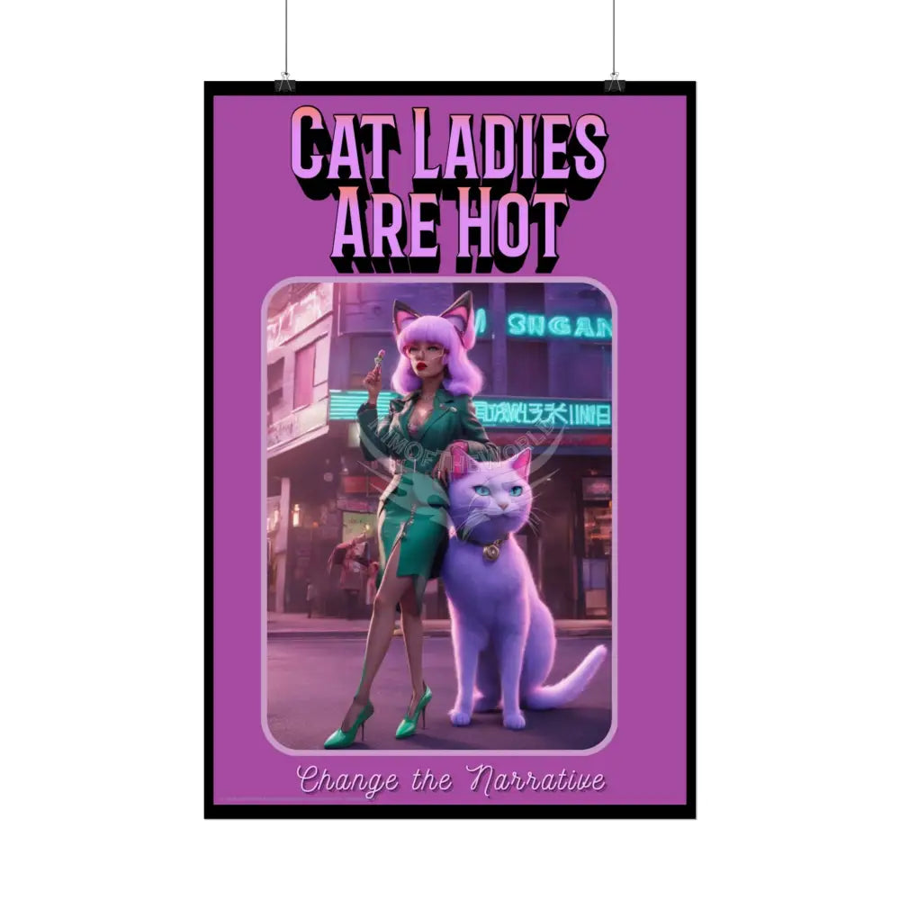 Empowered Cat Lady Rolled Poster — ’Cat Ladies Are Still Hot’ Campaign Empowered Kind Generous Caring & Sexy Poster