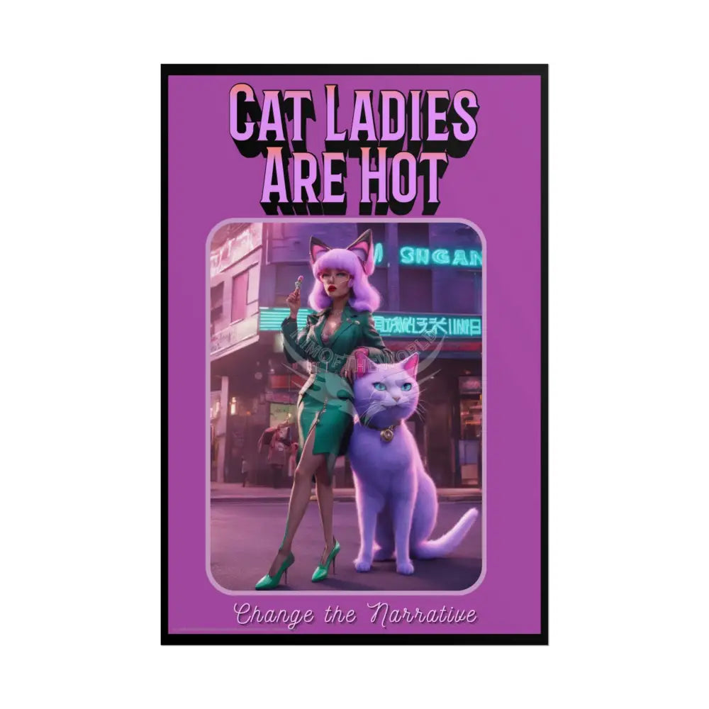 Empowered Cat Lady Rolled Poster — ’Cat Ladies Are Still Hot’ Campaign Empowered Kind Generous Caring & Sexy 24’’ x