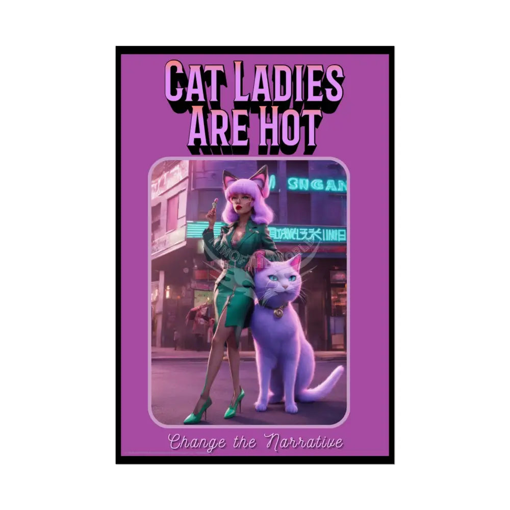 Empowered Cat Lady Rolled Poster — ’Cat Ladies Are Still Hot’ Campaign Empowered Kind Generous Caring & Sexy 24’’ x