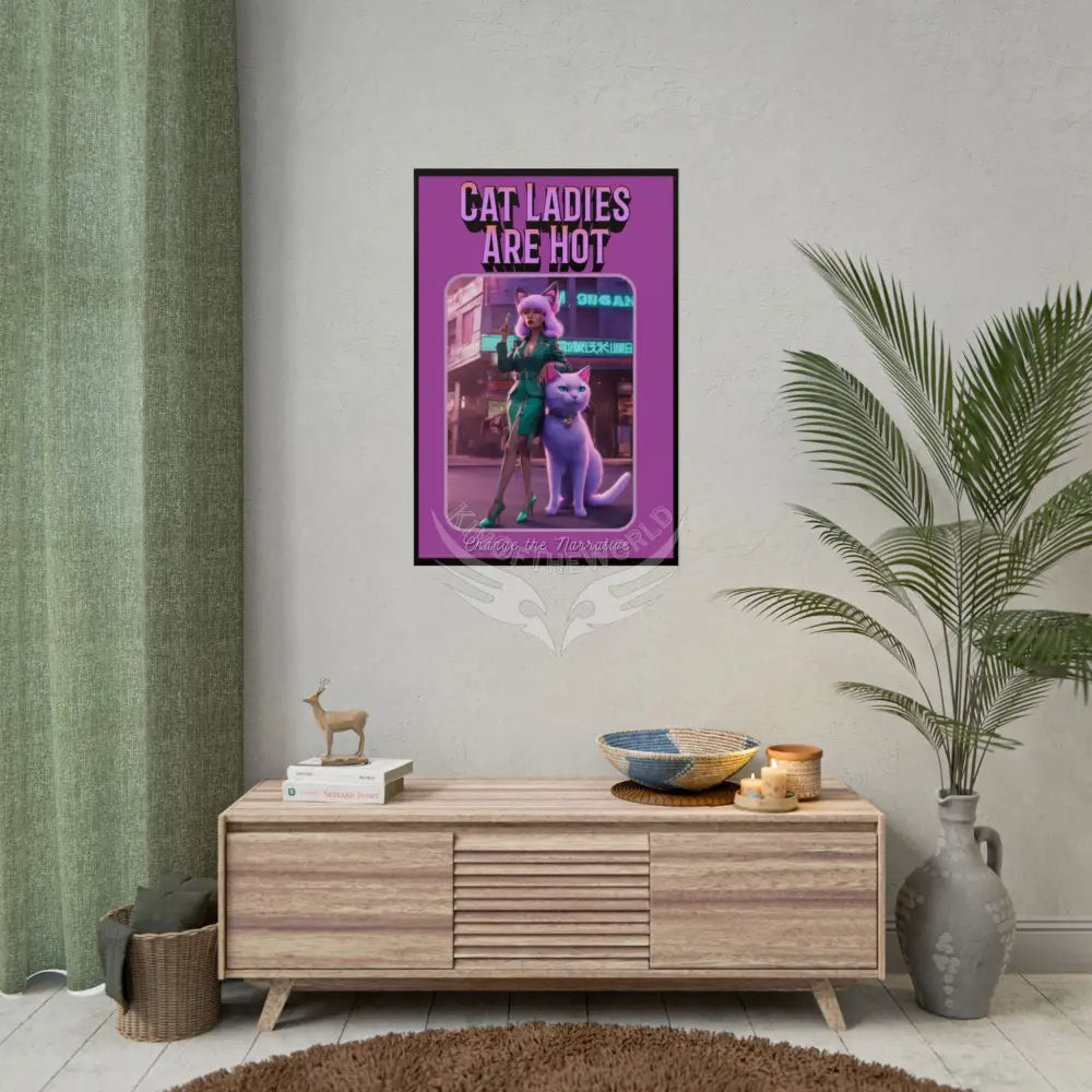 Empowered Cat Lady Rolled Poster — ’Cat Ladies Are Still Hot’ Campaign Empowered Kind Generous Caring & Sexy Poster