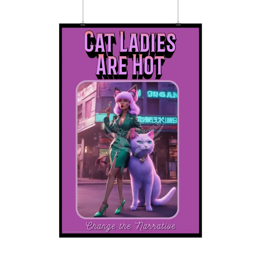 Empowered Cat Lady Rolled Poster — ’Cat Ladies Are Still Hot’ Campaign Empowered Kind Generous Caring & Sexy Poster