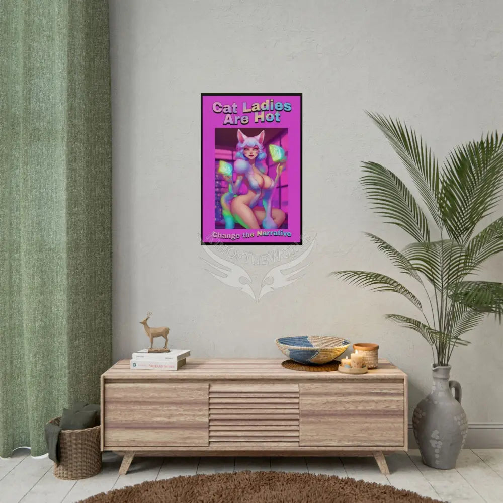 Empowered Cat Lady Rolled Poster — ’Cat Ladies Are Still Hot’ Campaign Empowered Kind Generous Caring & Sexy Poster