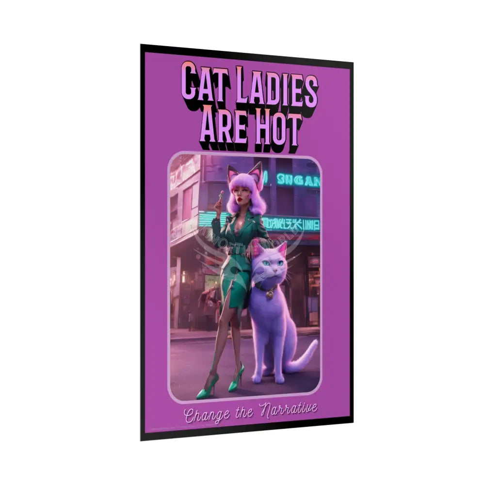 Empowered Cat Lady Rolled Poster — ’Cat Ladies Are Still Hot’ Campaign Empowered Kind Generous Caring & Sexy Poster