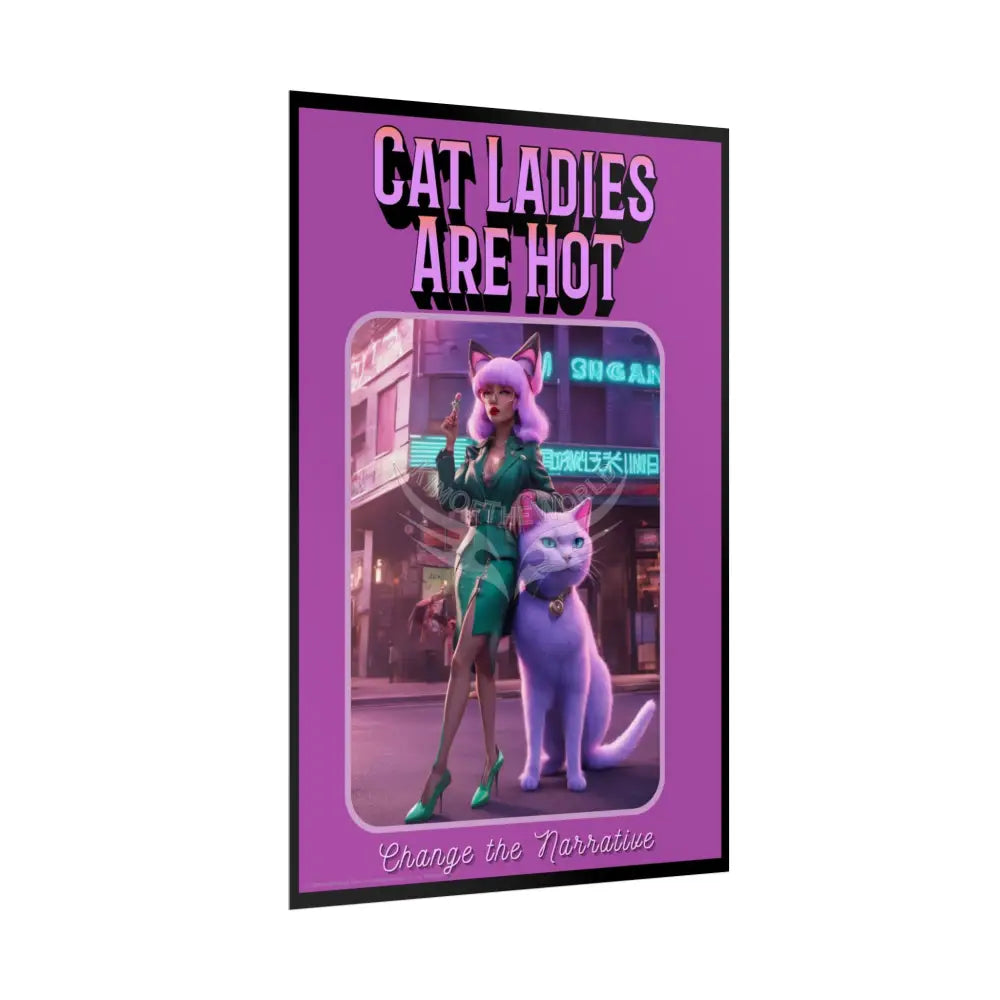 Empowered Cat Lady Rolled Poster — ’Cat Ladies Are Still Hot’ Campaign Empowered Kind Generous Caring & Sexy Poster