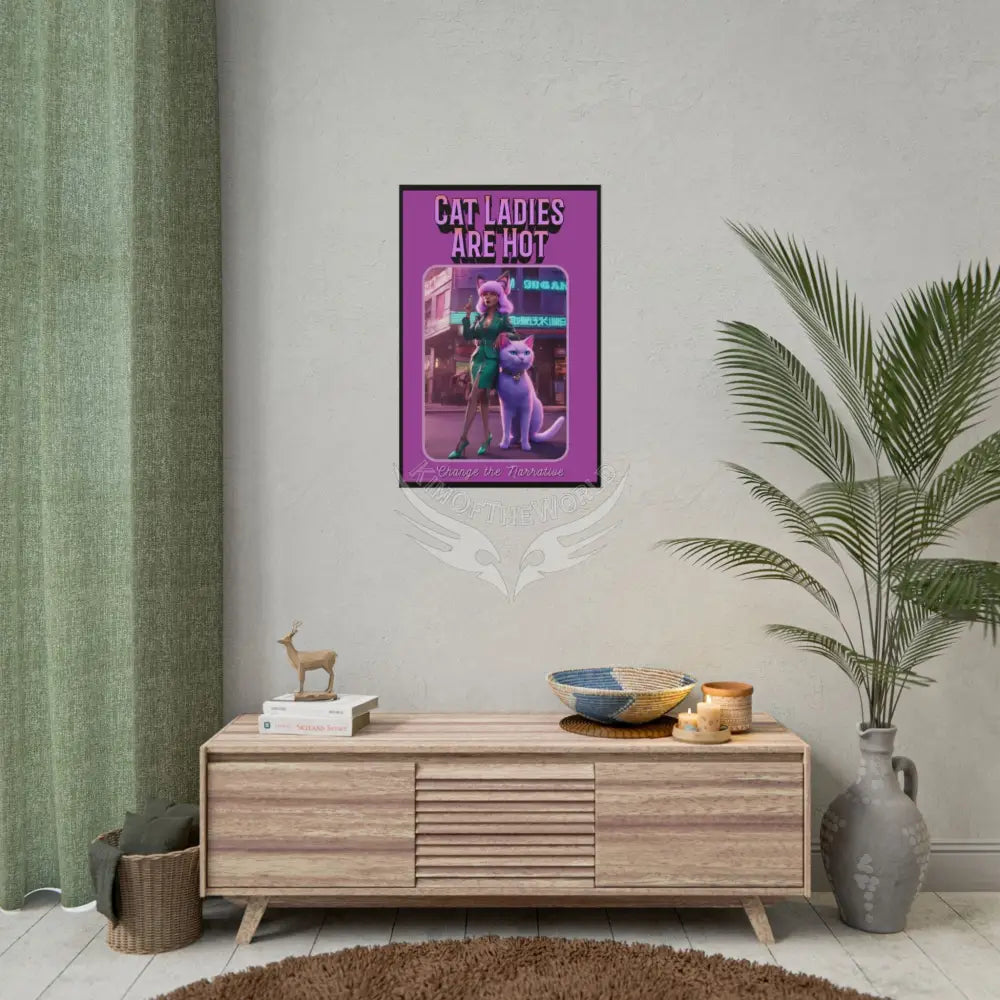 Empowered Cat Lady Rolled Poster — ’Cat Ladies Are Still Hot’ Campaign Empowered Kind Generous Caring & Sexy Poster