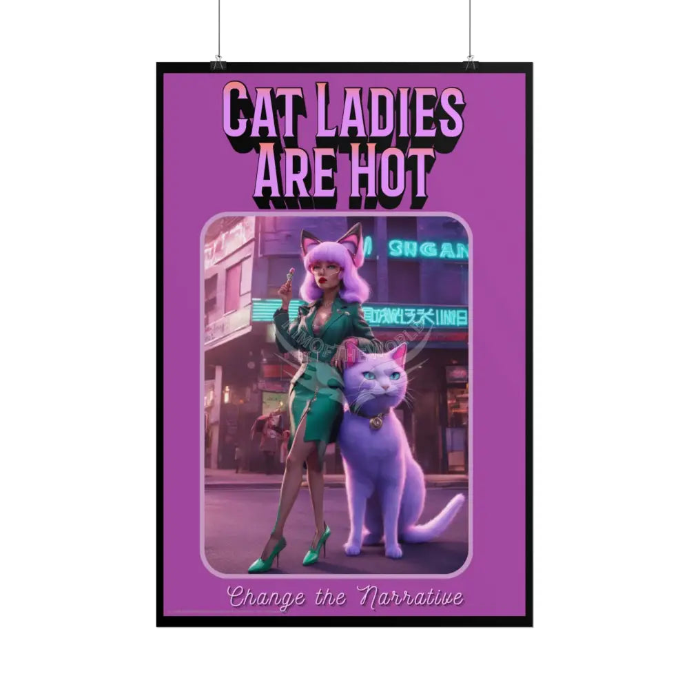 Empowered Cat Lady Rolled Poster — ’Cat Ladies Are Still Hot’ Campaign Empowered Kind Generous Caring & Sexy Poster