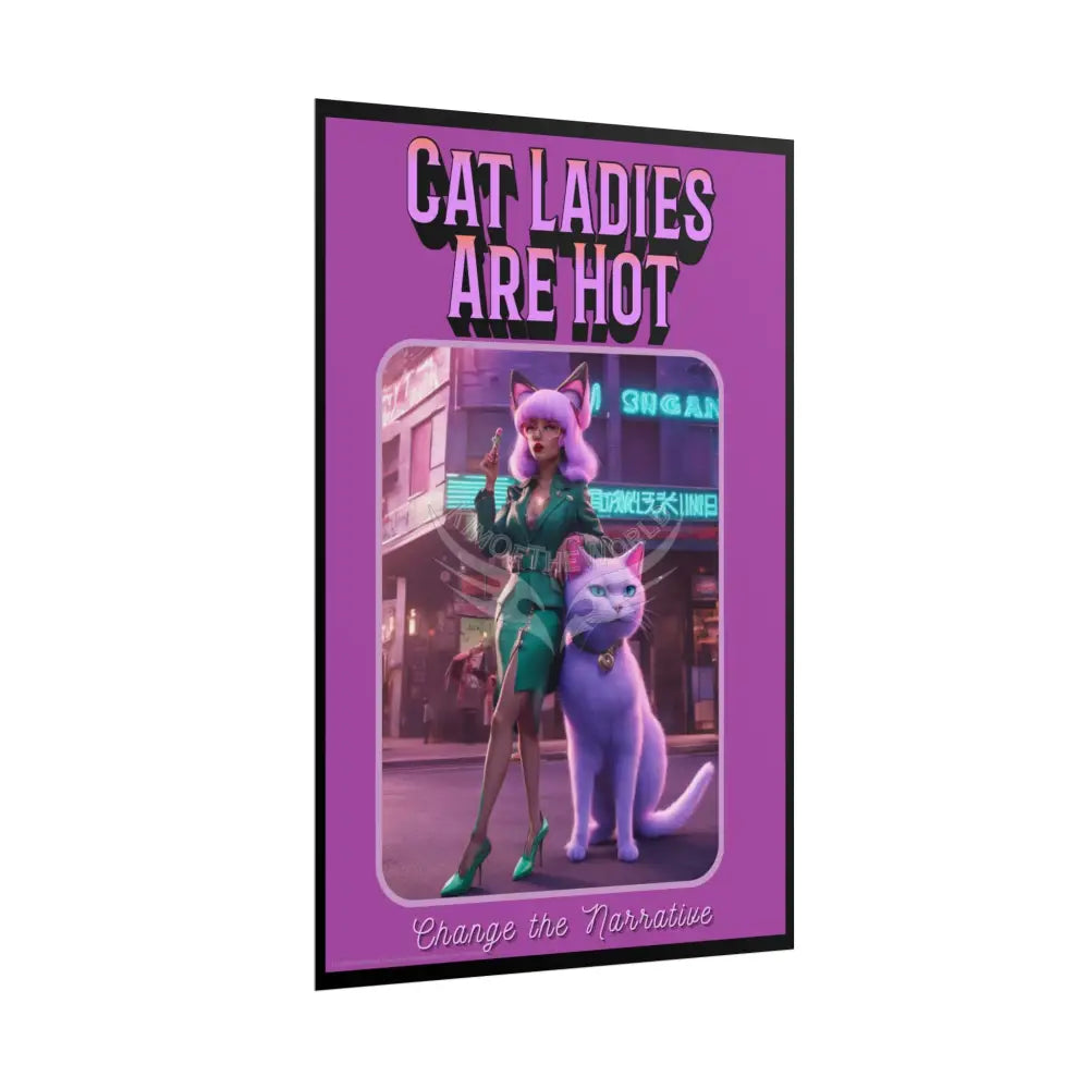 Empowered Cat Lady Rolled Poster — ’Cat Ladies Are Still Hot’ Campaign Empowered Kind Generous Caring & Sexy Poster