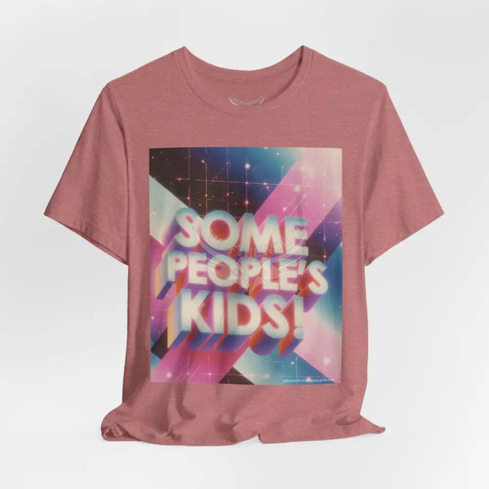 Gen X 80’s Catch Phrases ’Some People’s Kids’ T-Shirt T-Shirt
