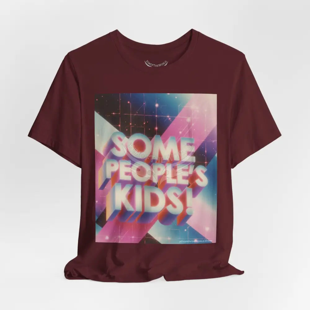 Gen X 80’s Catch Phrases ’Some People’s Kids’ T-Shirt T-Shirt